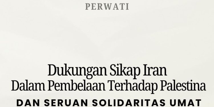 PERWATI : Mendukung Sikap Iran dalam Pembelaan terhadap Palestina dan Serukan Solidaritas Umat